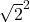 \sqrt{2}^2